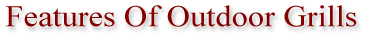 Features Of Outdoor Grills